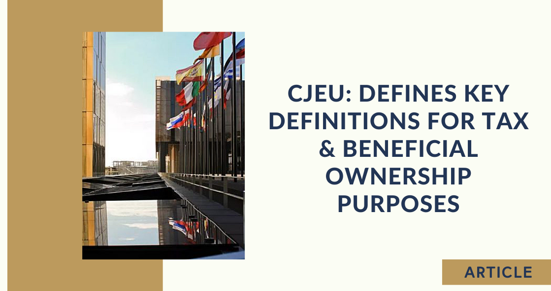CJEU Defines Key Definitions for Tax & Beneficial Ownership Purposes